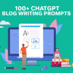 100+ ChatGPT Blog Writing Prompts